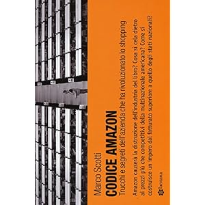 Codice Amazon. Trucchi e segreti dell'azienda che ha rivoluzionato lo shopping