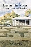 Image de Enter the Maze: Shorts, Poems, and Thoughts (English Edition)