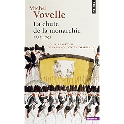 Nouvelle Histoire de la France contemporaine, tome 1 : La chute de la monarchie, 1787-1792 Nouvelle Histoire de la France contemporaine, tome 1 : La chute de la monarchie, 1787-1792