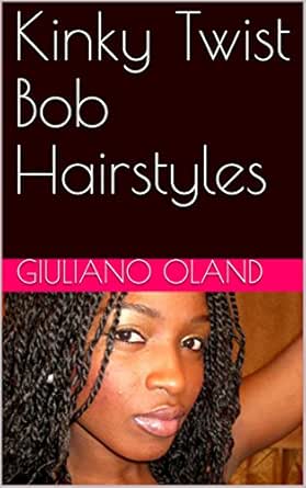 Kinky Twist Bob Hairstyles Ebook Giuliano Oland Amazon In