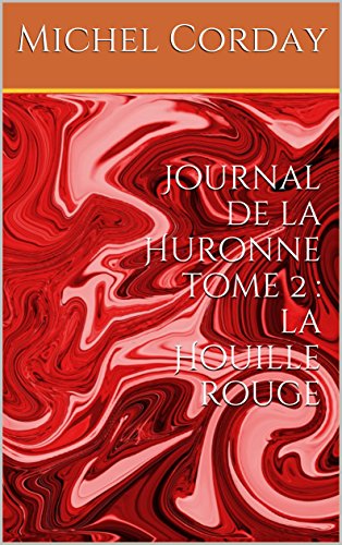 La Houille rouge : Journal de la Huronne tome 2: Littérature française, roman de Michel Corday (auteur)