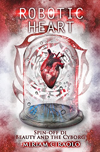 Download Robotic Heart: Spin-off Di Beauty and the Cyborg