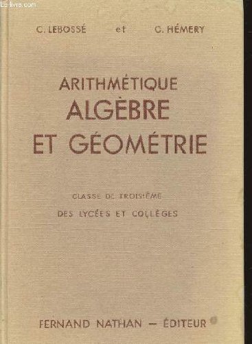 ARITHMETIQUE, ALGEBRE ET GEOMETRIE - CLASSE DE TROISIEME ET COLLEGES - PROGRAMME DE 1947. gratuit