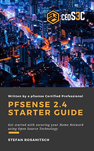 pfSense 2.4 Starter Guide: Get started with securing your Home Network using Open Source Technology (English Edition)
