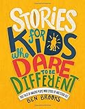 Stories for Kids Who Dare to Be Different: True Tales of Amazing People Who Stood Up and Stood Out by Ben Brooks, Quinton Wintor