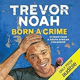 Born a Crime: Stories from a South African Childhood by 