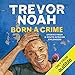 Born a Crime: Stories from a South African Childhood by 