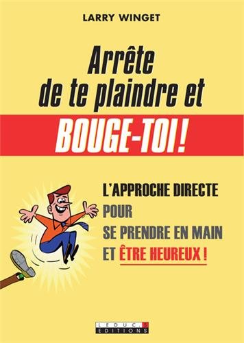 Arrête de te plaindre et bouge-toi! Arrête de te plaindre et bouge-toi!