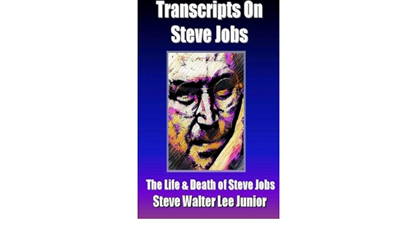 Amazon It Steve Jobs 8 Interview Transcripts On The Life And Death Of Steve Jobs Lee Steve Walter Libri In Altre Lingue
