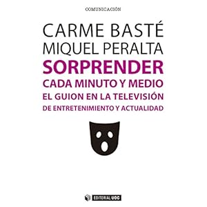 Sorprender cada minuto y medio. El guion en la televisión de entretenimiento y actualidad (Manuales)