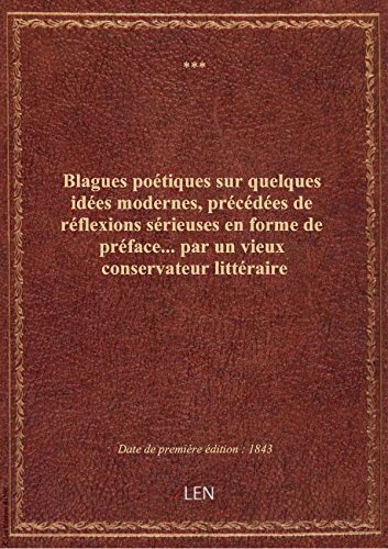 Blagues poétiques sur quelques idées modernes, précédées de réflexions sérieuses en forme de préface gratuit