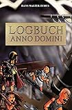Logbuch Anno Domini: Vom Holodeck in die Römerzeit by Hans-Walter Euhus