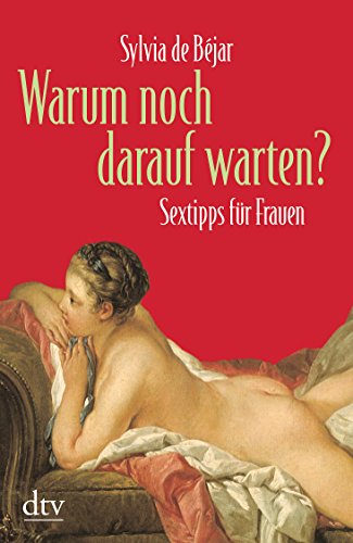 Warum noch darauf warten?: Sextipps für Frauen