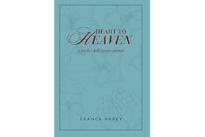 Heart to Heaven a 365 day daily Prayer Journal: One year of praying daily in the Spirit, entrusting every area of your life to God through diverse prayers and requests.