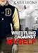 Wrestling Against Myself (English Edition) by 