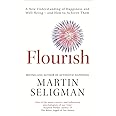 Flourish: A New Understanding of Happiness and Well-Being - and how to Achieve Them