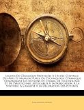 Image de Lecons de Ceramique Professees A L'Ecole Centrale Des Arts Et Manufactures, Ou Technologie Ceramique: Comprenant Les Notions de Chimie, de Technologie