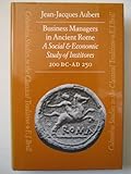 Image de Business Managers in Ancient Rome: A Social and Economic Study of Institores, 200 B.C.-A.D. 250