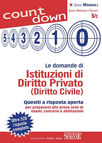 Le domande di Istituzioni di Diritto Privato (Diritto Civile): Quesiti a risposta aperta per prepararsi alle prove orali di esami, concorsi e abilitazioni (Count down)