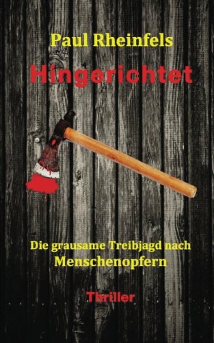 Preisvergleich Produktbild Hingerichtet: Die grausame Treibjagd nach Menschenopfern
