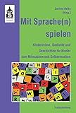 Image de Mit Sprache(n) spielen: Kinderreime, Gedichte und Geschichten für Kinder zum Nachsprechen, Mitmache