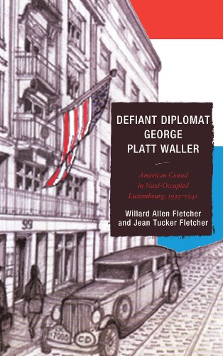 Defiant Diplomat: George Platt Waller: American Consul in Nazi-Occupied Luxembourg, 1939-1941 (Good Answers To Tough Questions) (English Edition) livre