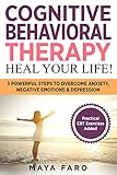 Image de Cognitive Behavioral Therapy: Heal Your Life!: 5 Powerful Steps to Overcome Anxiety, Negat