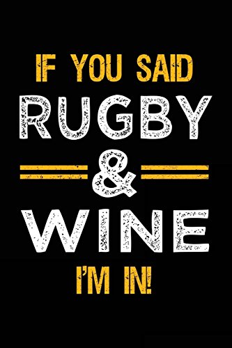 If You Said Rugby & Wine I'm In: Blank Lined Notebook Journal