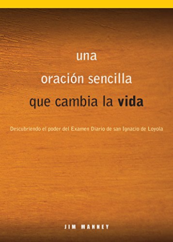 Download Una oración sencilla que cambia la vida: Descubriendo el poder del Examen Diario de san Ignacio de Loyola