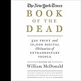 The New York Times Book of the Dead: 320 Print and 10,000 Digital Obituaries of Extraordinary People by