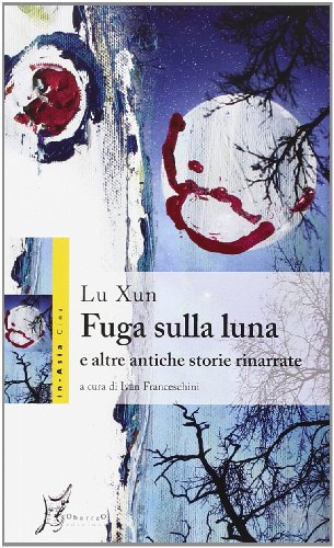 Fuga sulla luna e altre antiche storie rinarrate Fuga sulla luna e altre antiche storie rinarrate