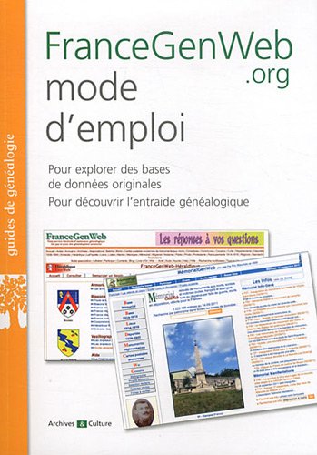 FranceGenWeb.org mode d'emploi: Pour explorer des bases de données originales. Pour découvrir l'entraide généalogique. francais FranceGenWeb.org mode d'emploi: Pour explorer des bases de données originales. Pour découvrir l'entraide généalogique. francais