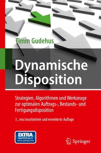 Download Dynamische Disposition: Strategien, Algorithmen und Werkzeuge zur optimalen Auftrags-, Bestands- und Fertigungsdisposition Download Dynamische Disposition: Strategien, Algorithmen und Werkzeuge zur optimalen Auftrags-, Bestands- und Fertigungsdisposition