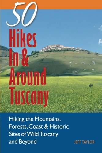 50 Hikes In & Around Tuscany: Hiking the Mountains, Forests, Coast & Historic Sites of Wild Tuscany & Beyond (Explorer's 50 Hikes): 0