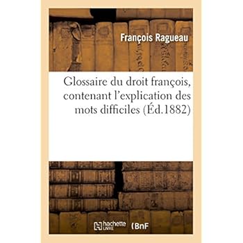 Glossaire du droit françois, contenant l'explication des mots difficiles