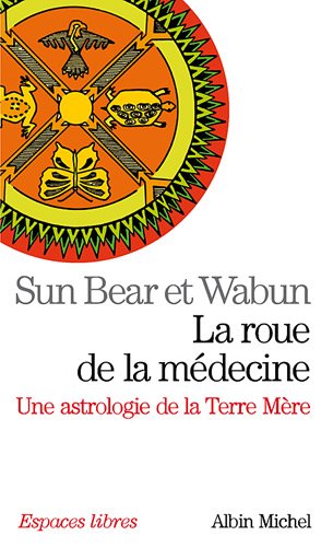La roue de la médecine : Une astrologie de la Terre Mère francais La roue de la médecine : Une astrologie de la Terre Mère francais