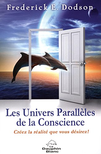 Download Les Univers Parallèles de la Conscience - Créez la réalité que vous désirez ! Download Les Univers Parallèles de la Conscience - Créez la réalité que vous désirez !