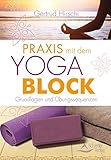 Praxis mit dem Yoga-Block: Grundlagen und Übungssequenzen by 