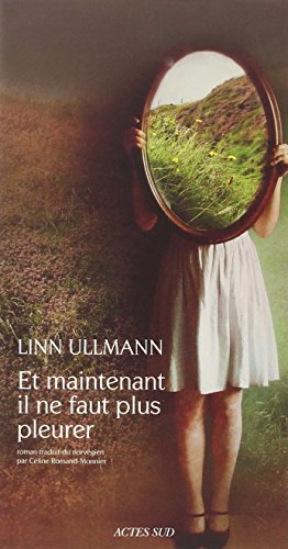 Et maintenant il ne faut plus pleurer : roman