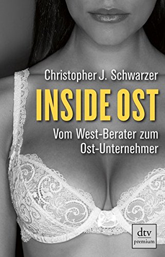 Inside Ost: Vom West-Berater zum Ost-Unternehmer