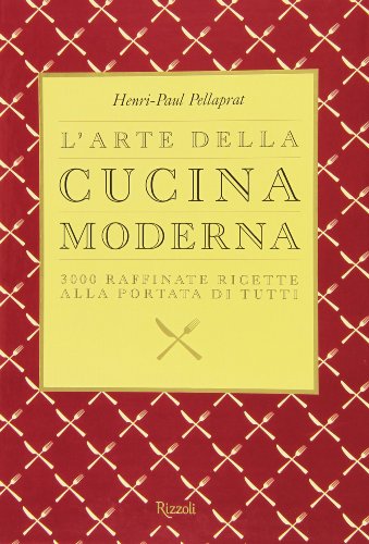 L'arte della cucina moderna. 3000 raffinate ricette alla portata di tutti L'arte della cucina moderna. 3000 raffinate ricette alla portata di tutti