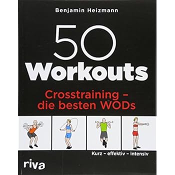 50 Workouts – Crosstraining – die besten WODs: Kurz – effektiv – intensiv