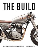 The Build: How the Masters Design Custom Motorcycles (English Edition) by Robert Hoekman Jr