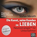 Die Kunst seine Kunden zu lieben: Neurostrategie für Unternehmer