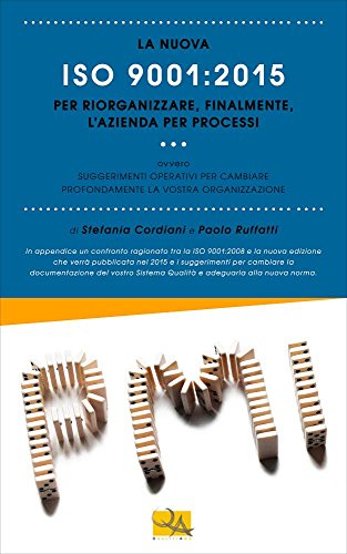 Download La nuova ISO 9001:2015 per riorganizzare, finalmente, l'azienda per processi: Suggerimenti operativi per cambiare profondamente la vostra organizzazione (I libri di QualitiAmo) Download La nuova ISO 9001:2015 per riorganizzare, finalmente, l'azienda per processi: Suggerimenti operativi per cambiare profondamente la vostra organizzazione (I libri di QualitiAmo)