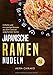 Japanische Ramen Nudeln: Einfache und einzigartige Rezepte aus dem Land der aufgehenden Sonne by Akira Chikako