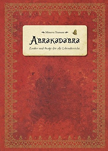 Abrakadabra: Zauber und Magie für alle Lebensbereiche