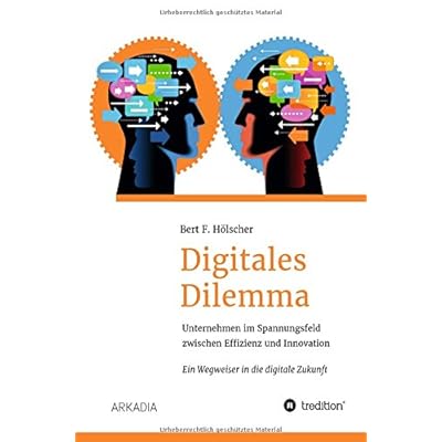 [PDF] Download Digitales Dilemma: Unternehmen im Spannungsfeld zwischen Effizienz und Innovation - Ein Wegweiser in die digitale Zukunft Kostenlos
