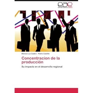 Concentracion de la producción: Su impacto en el desarrollo regional
