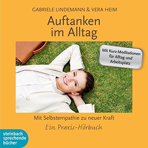 Download Auftanken im Alltag: Mit Selbstempathie zu neuer Kraft. Ein Praxis-Hörbuch.